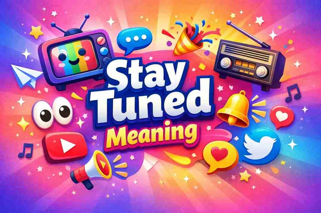 “Stay Tuned”: What It Really Means and How to Use It Like a Pro
